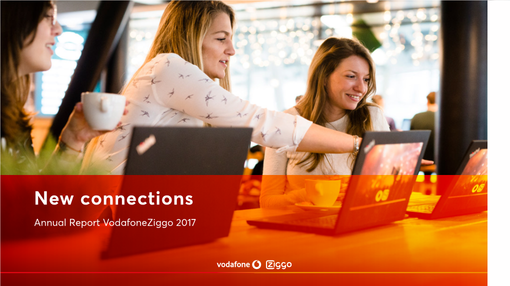 New Connections Annual Report Vodafoneziggo 2017 TABLE of CONTENTS