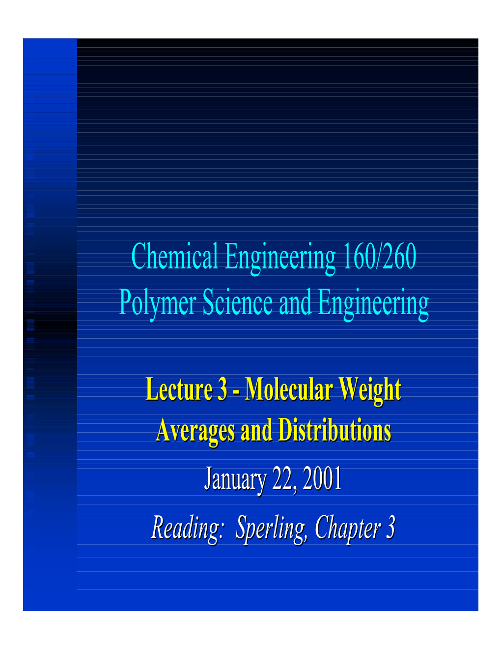 Chemical Engineering 160/260 Polymer Science and Engineering