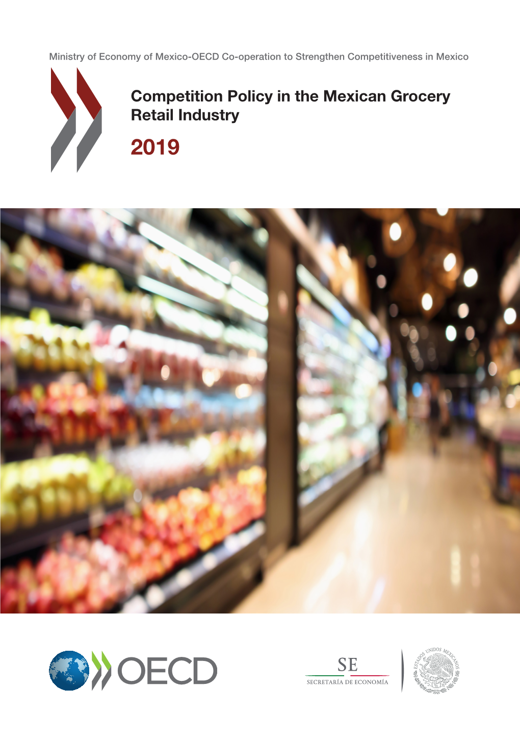 COMPETITION POLICY in the MEXICAN GROCERY RETAIL INDUSTRY 2019 Competition Policy in the Mexican Grocery Retail Industry 2019
