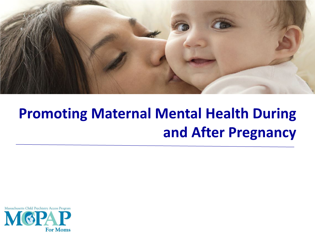Promoting Maternal Mental Health During and After Pregnancy 2 3 4 5 6 Perinatal Depression Is the Most Common Complication of Pregnancy