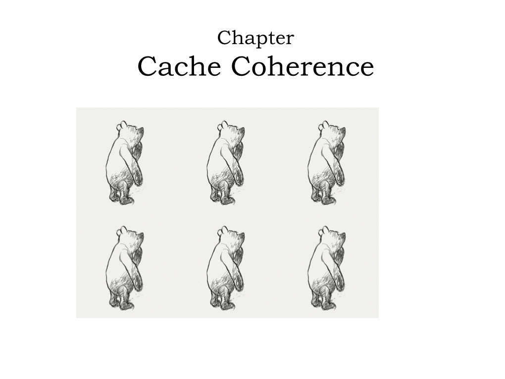 Cache Coherence Multi- Caches in Multi-Processor Systems Processor Cache Is for Temporary Storage and Fast Access of Data and Instructions