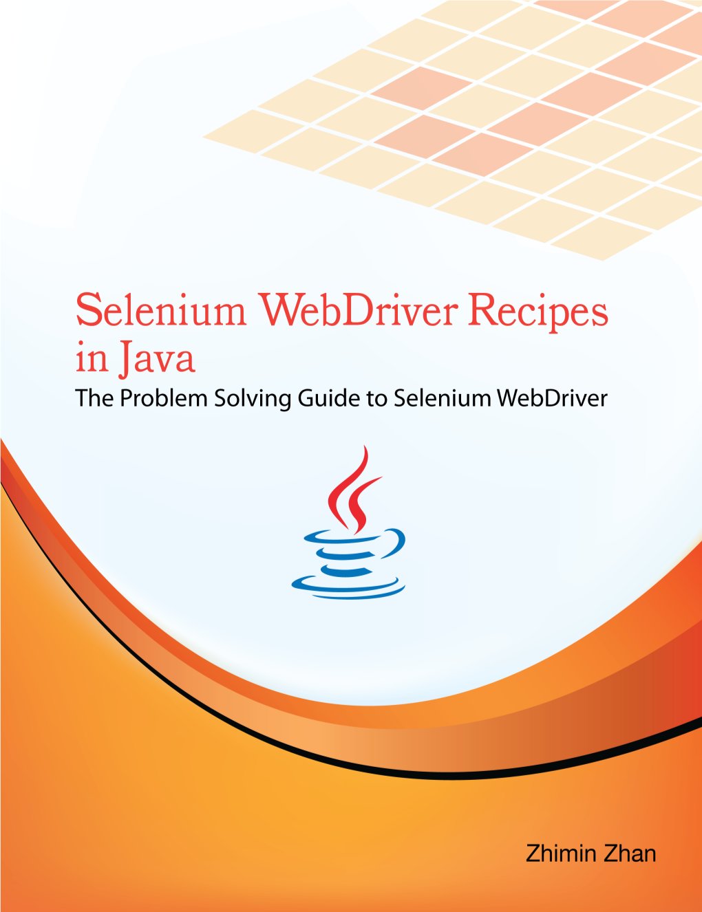 Selenium Webdriver Recipes in Java the Problem Solving Guide to Selenium Webdriver in Java