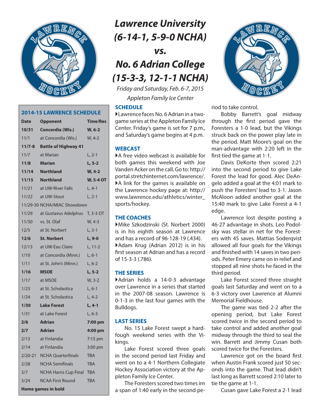 Lawrence University (6-14-1, 5-9-0 NCHA) Vs. No. 6 Adrian College (15-3-3, 12-1-1 NCHA) Friday and Saturday, Feb