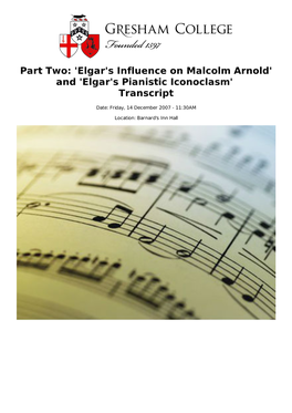 'Elgar's Influence on Malcolm Arnold' and 'Elgar's Pianistic Iconoclasm' Transcript