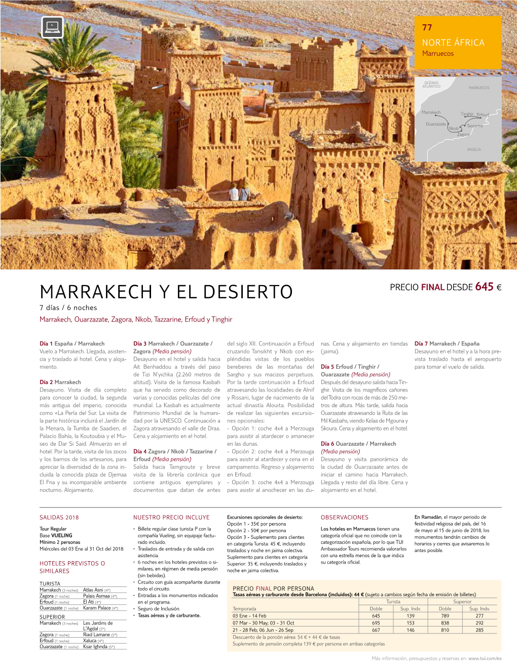 MARRAKECH Y EL DESIERTO Precio Final Desde 645 € 7 Días / 6 Noches Marrakech, Ouarzazate, Zagora, Nkob, Tazzarine, Erfoud Y Tinghir