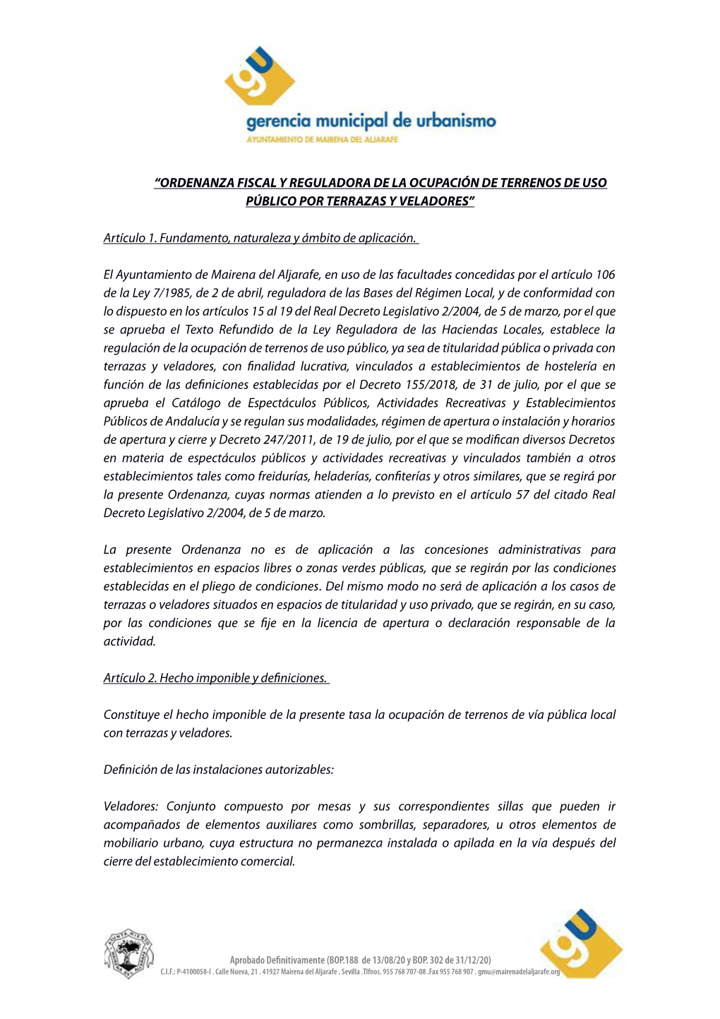 “ORDENANZA FISCAL Y REGULADORA DE LA OCUPACIÓN DE TERRENOS DE USO PÚBLICO POR TERRAZAS Y VELADORES” Artículo 1. Fundament