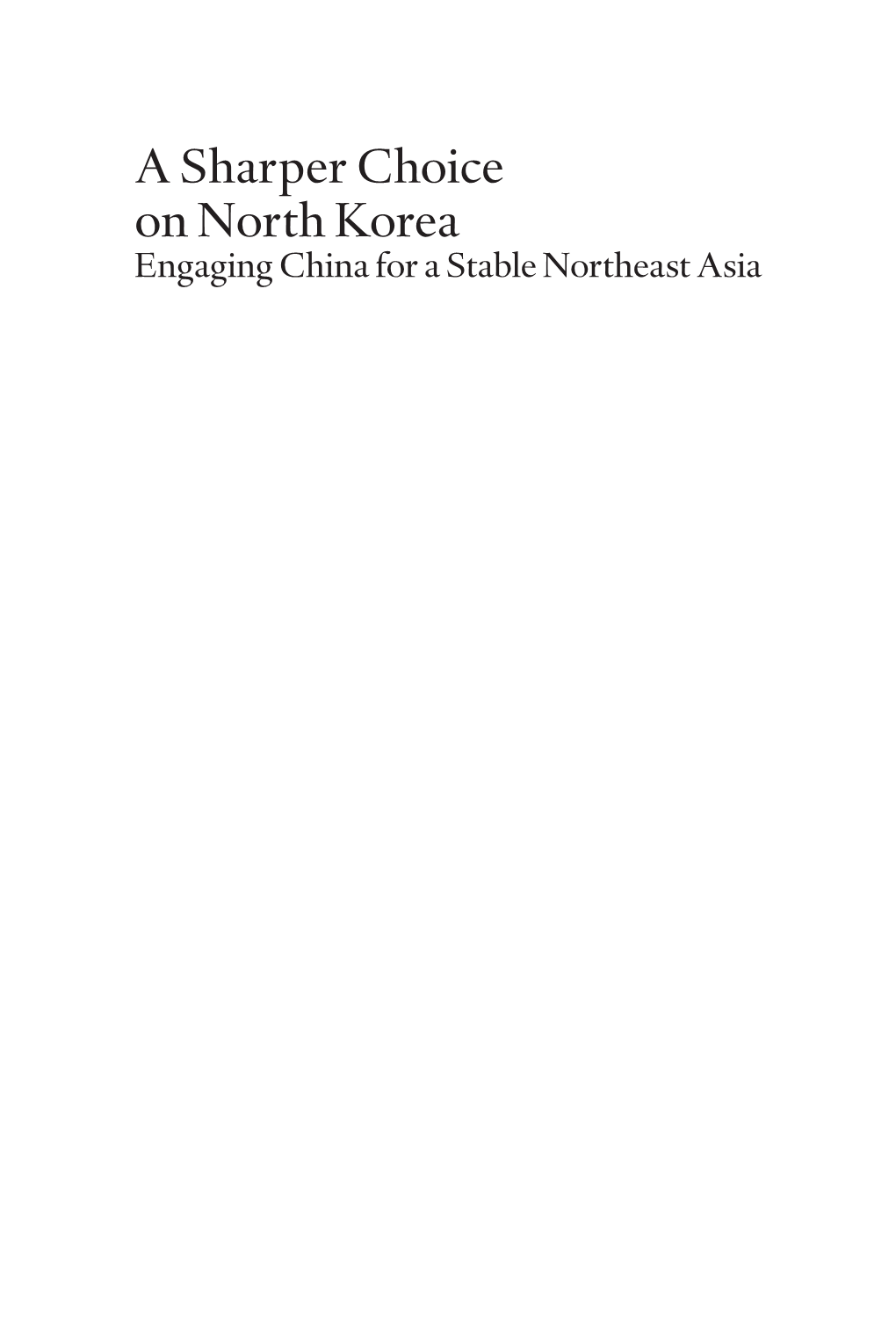 A Sharper Choice on North Korea Engaging China for a Stable Northeast Asia