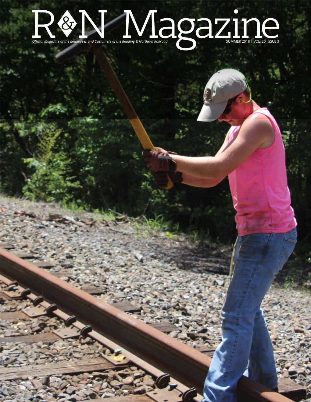 Summer 2018 | VOL. 20, Issue 3 Official Magazine of the Employees and Customers of the Reading & Northern Railroad