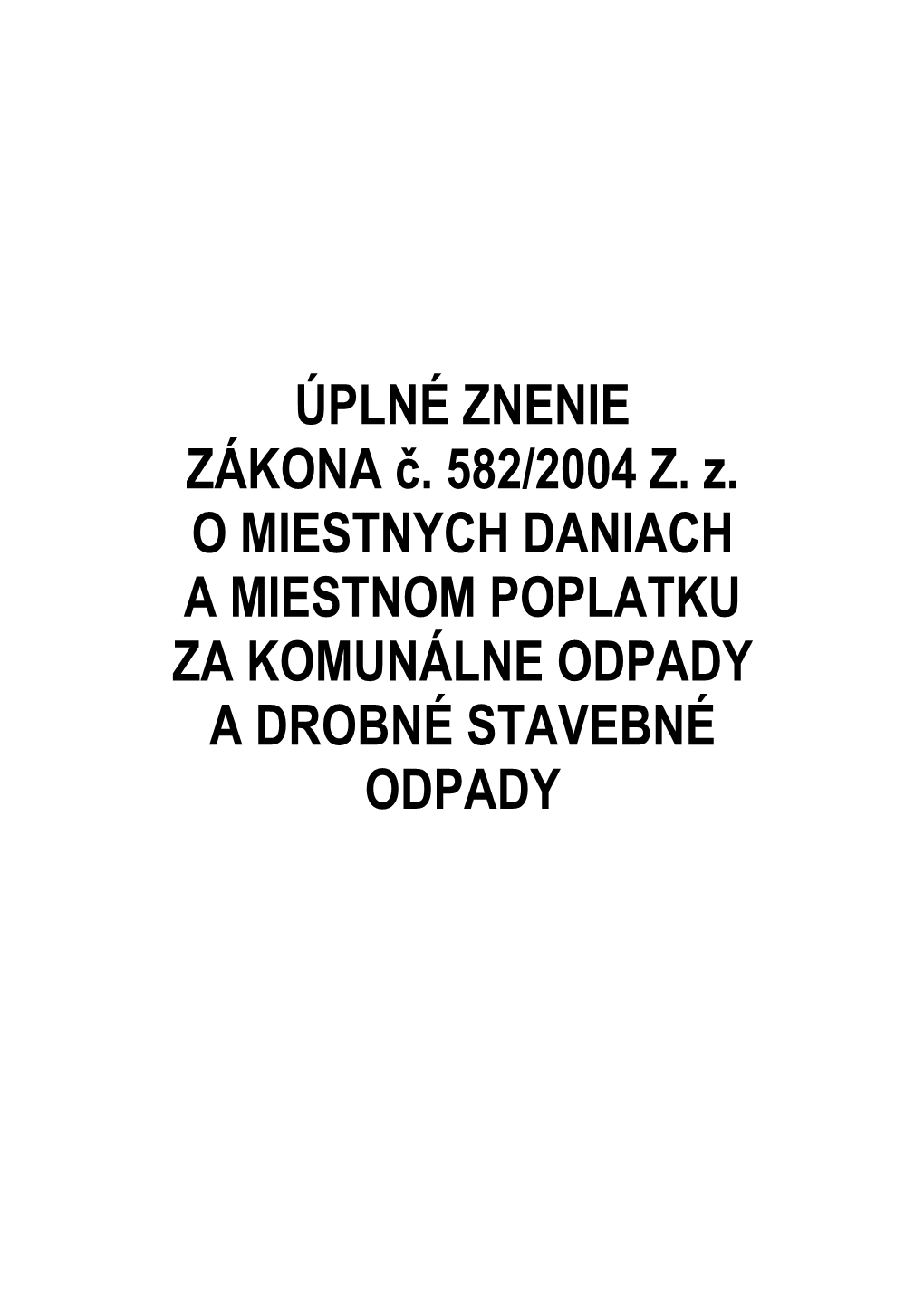 Zákon Č. 582/2004 Z. Z. O Miestnych Daniach a Miestnom Poplatku Za Komunálne Odpady a Drobné Stavebné Odpady