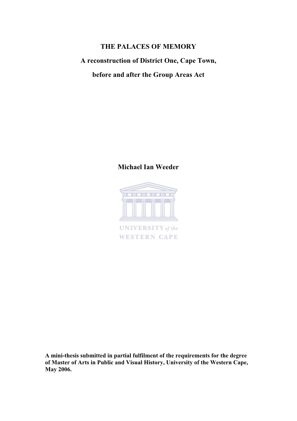 THE PALACES of MEMORY a Reconstruction of District One, Cape Town, Before and After the Group Areas Act Michael Ian Weeder
