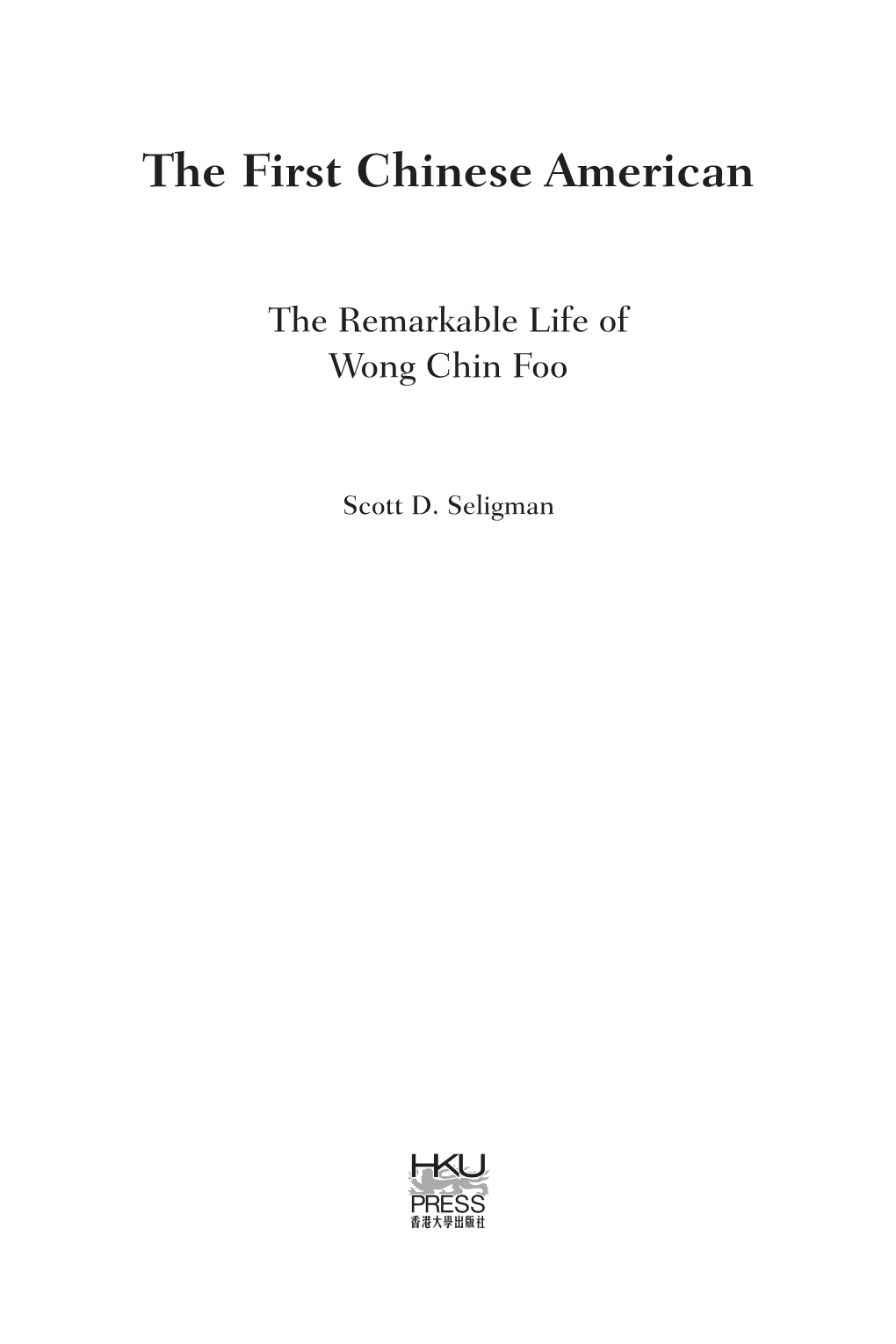 The First Chinese American: the Remarkable Life of Wong Chin