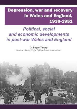 Depression, War and Recovery in Wales and England, 1930-1951 Political, Social and Economic Developments in Post-War Wales and England