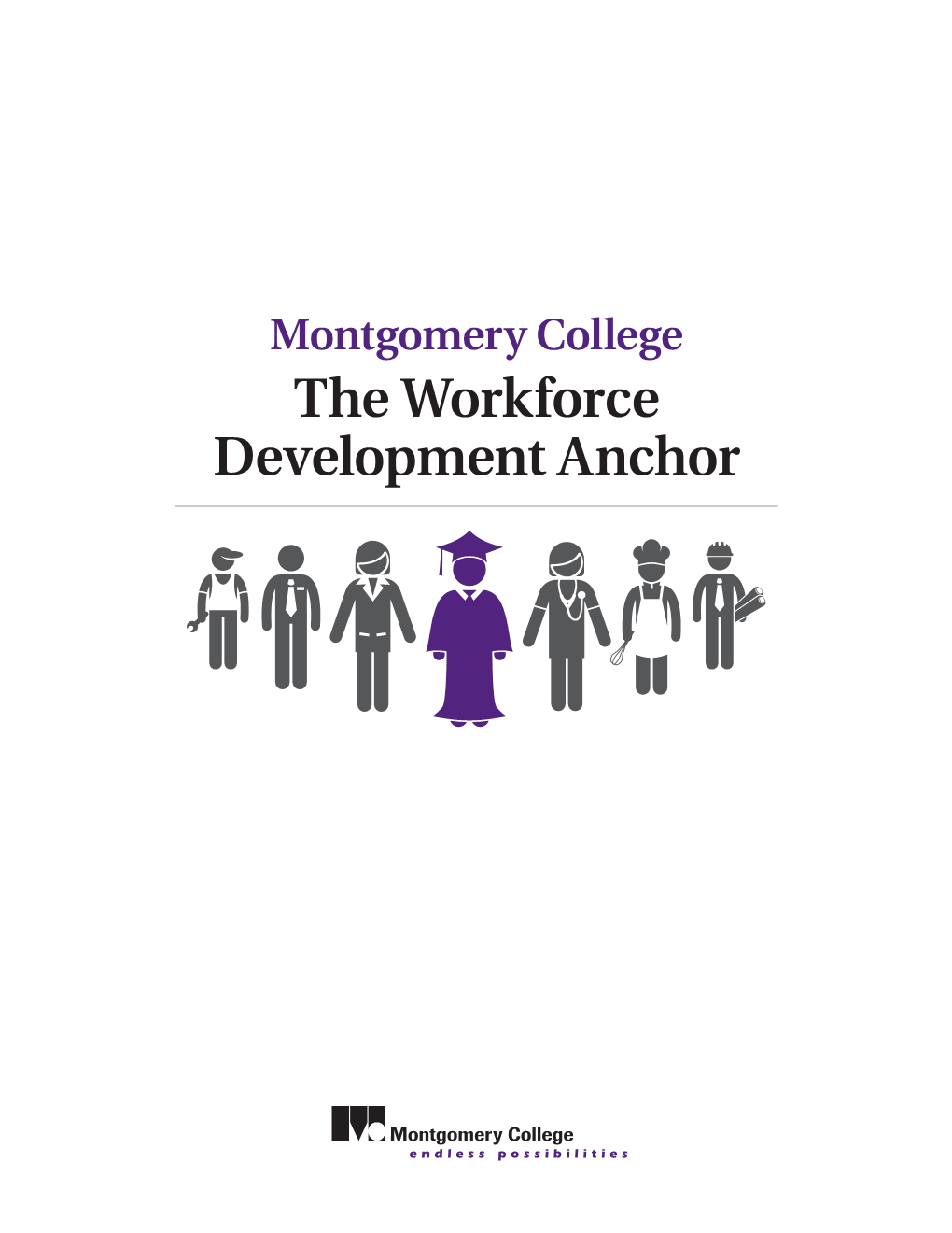 Montgomery College the Workforce Development Anchor Our Mission We Empower Our Students to Change Their Lives, and We Enrich the Life of Our Community