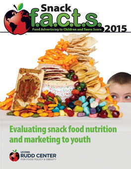 Evaluating Snack Food Nutrition and Marketing to Youth Snack FACTS 2015 Evaluating Snack Food Nutrition and Marketing to Youth Authors: Jennifer L