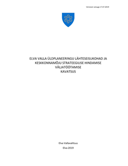 Elva Valla Üldplaneeringu Lähteseisukohad Ja Keskkonnamõju Strateegilise Hindamise Väljatöötamise Kavatsus