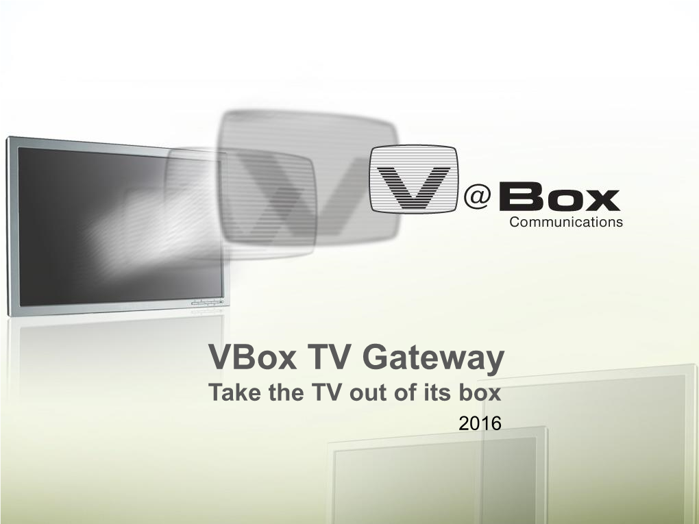 Vbox TV Gateway Take the TV out of Its Box 2016 Join the TV Revolution with the Vbox TV Gateway Freedom to Choose Watch Live HD TV on Any Device