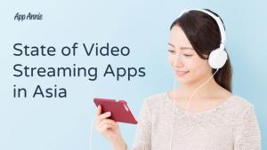 State of Video Streaming Apps in Asia Table of Contents