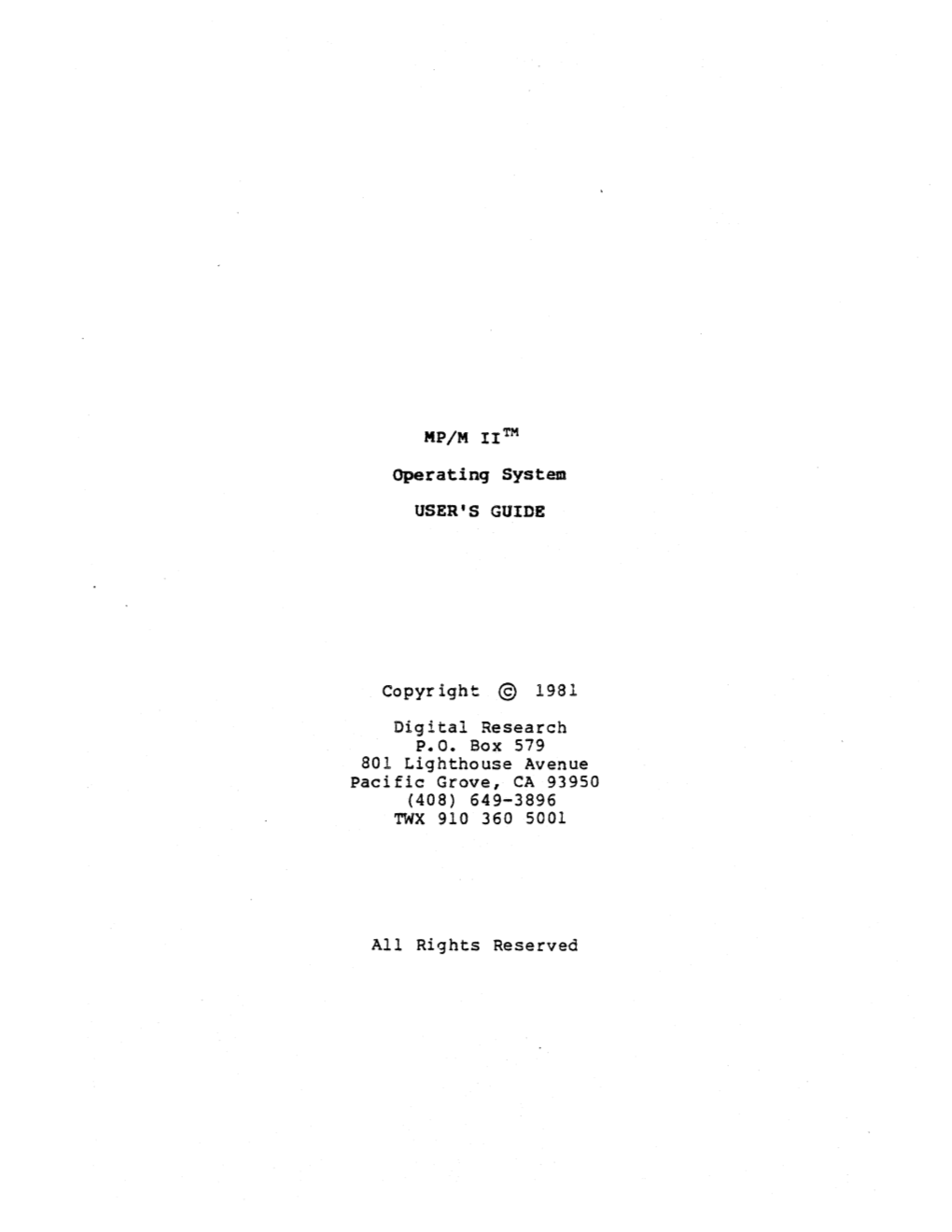 Operating System USER's GUIDE Copyright © 1981 Digital Research P.O. Box 579 801 Lighthouse Avenue Pacific Grove, CA 93950 (408