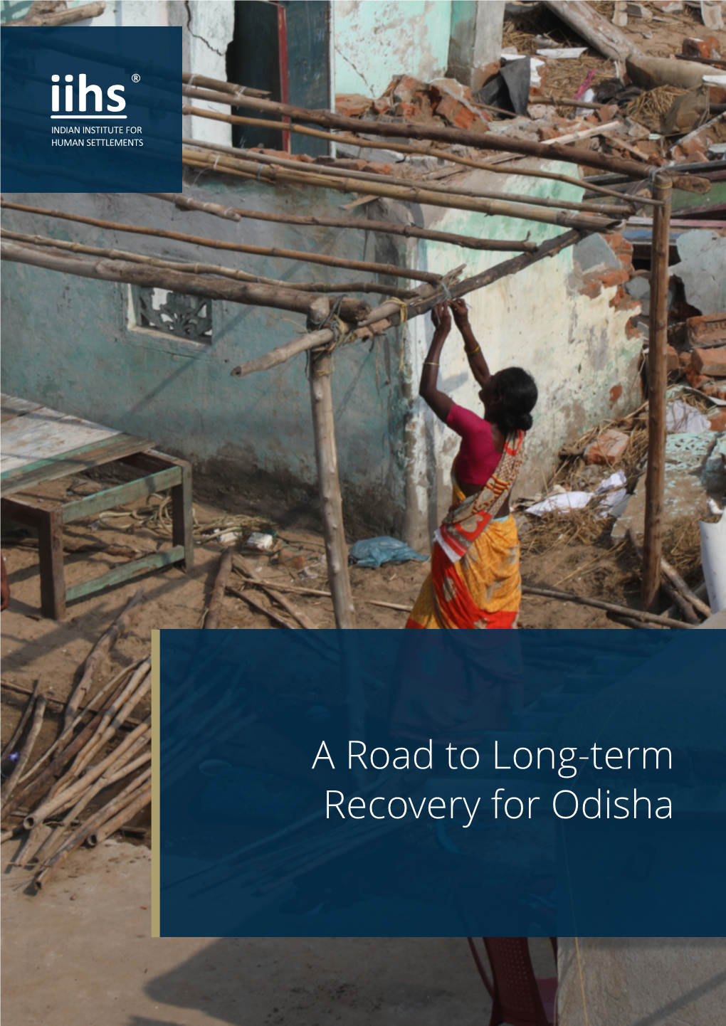 A Road to Long-Term Recovery for Odisha Authors: Garima Jain, Vineetha Nalla, Teja Malladi, Nilakshi Chattareji, Nihal Ranjit