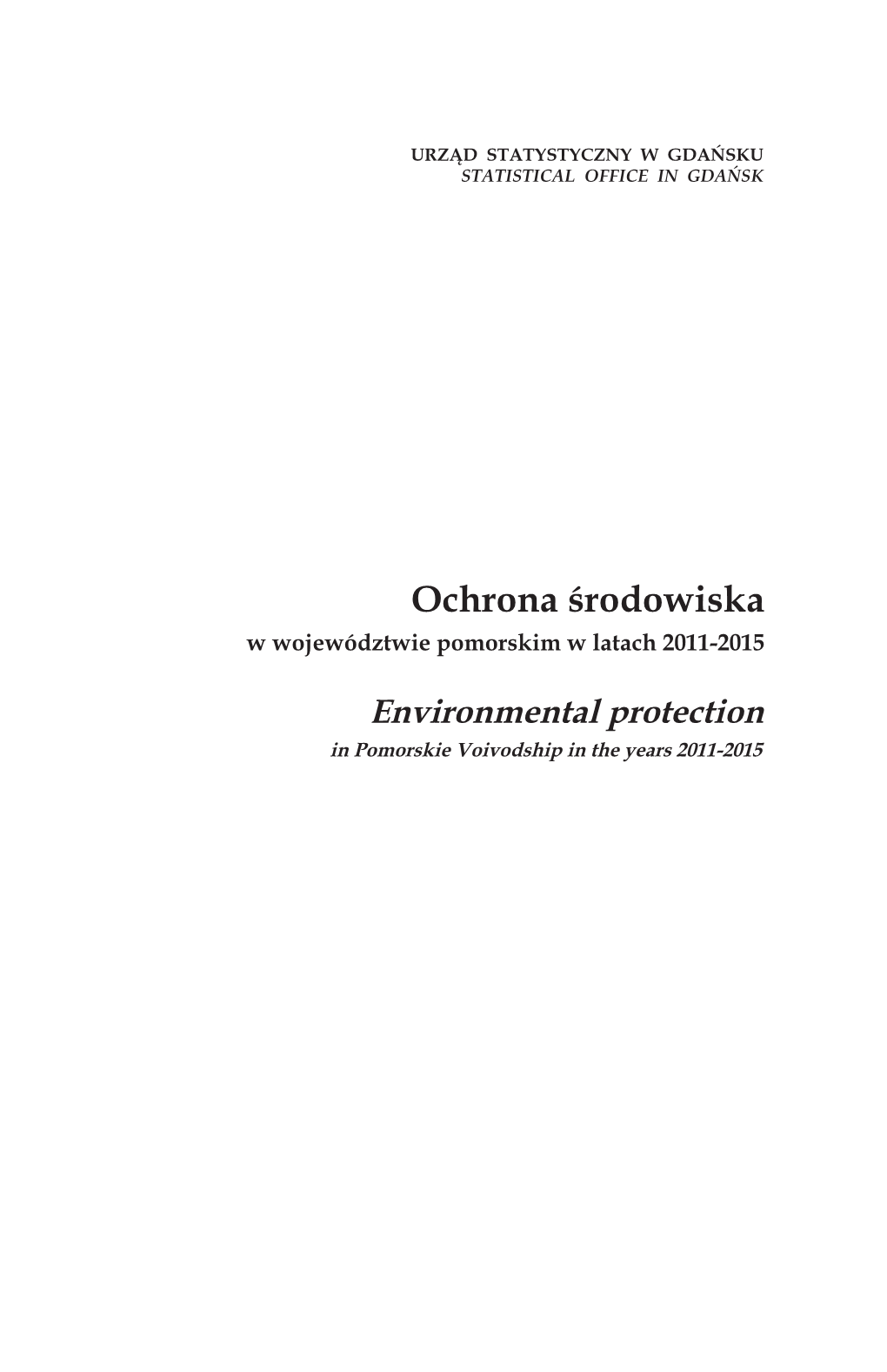 Environmental Protection in Pomorskie Voivodship in the Years 2011-2015 Is a Continuation of Earlier Papers on This Subject Issued by the Statistical Oﬃ Ce in Gdańsk