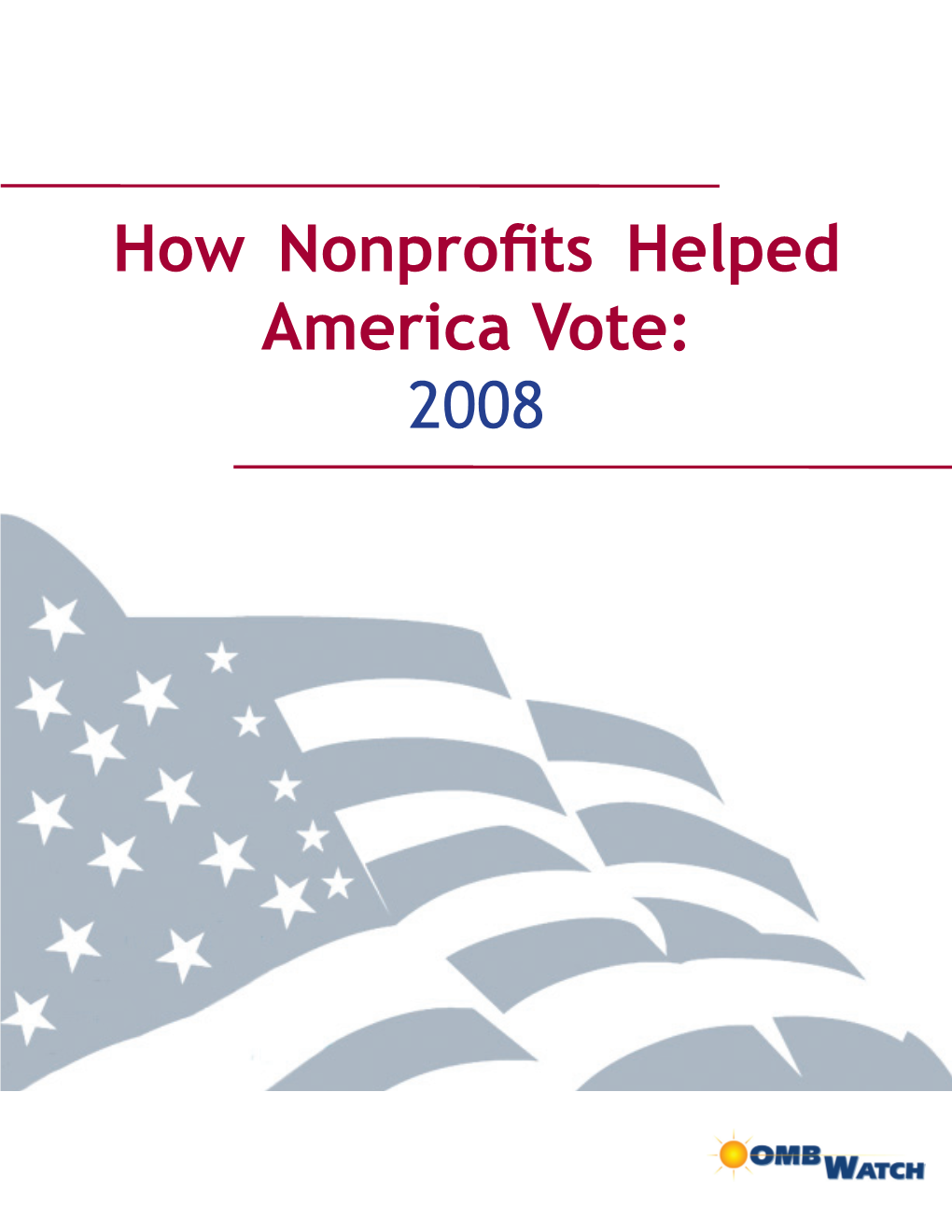 How Nonprofits Helped America Vote: 2008 Acknowledgements This Report Is the Result of Our Ongoing Effort to Maximize Civic Participation