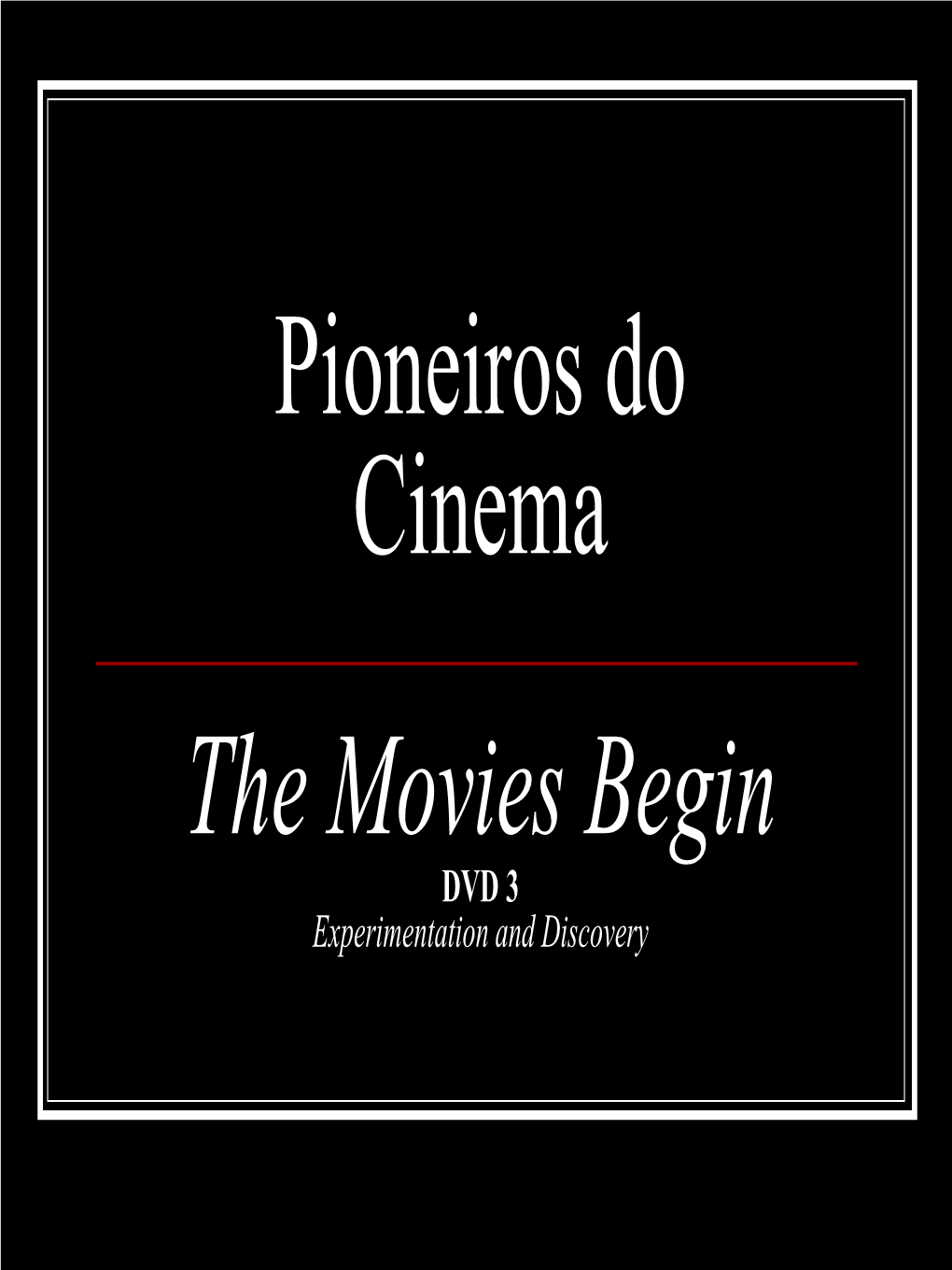 Pioneiros Do Cinema the Movies Begin DVD 3 Experimentation and Discovery Experimentation and Discovery