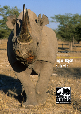 Impact Report 2017–18 in This Era When the Fight Against Rhino Poaching Is Becoming More Modernised, We Tend to Neglect the Importance of the Human Element