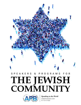 THE JEWISH COMMUNITY Speaking to the World APBSPEAKERS.COM 617.614.1600 SPEAKERS & PROGRAMS for the JEWISH COMMUNITY