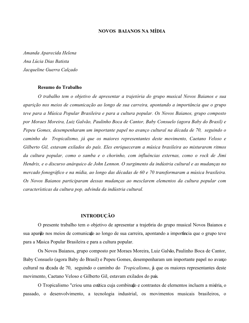 NOVOS BAIANOS NA MÍDIA Amanda Aparecida Helena Ana Lúcia Dias Batista Jacqueline Guerra Calçado Resumo Do Trabalho O Trabalh