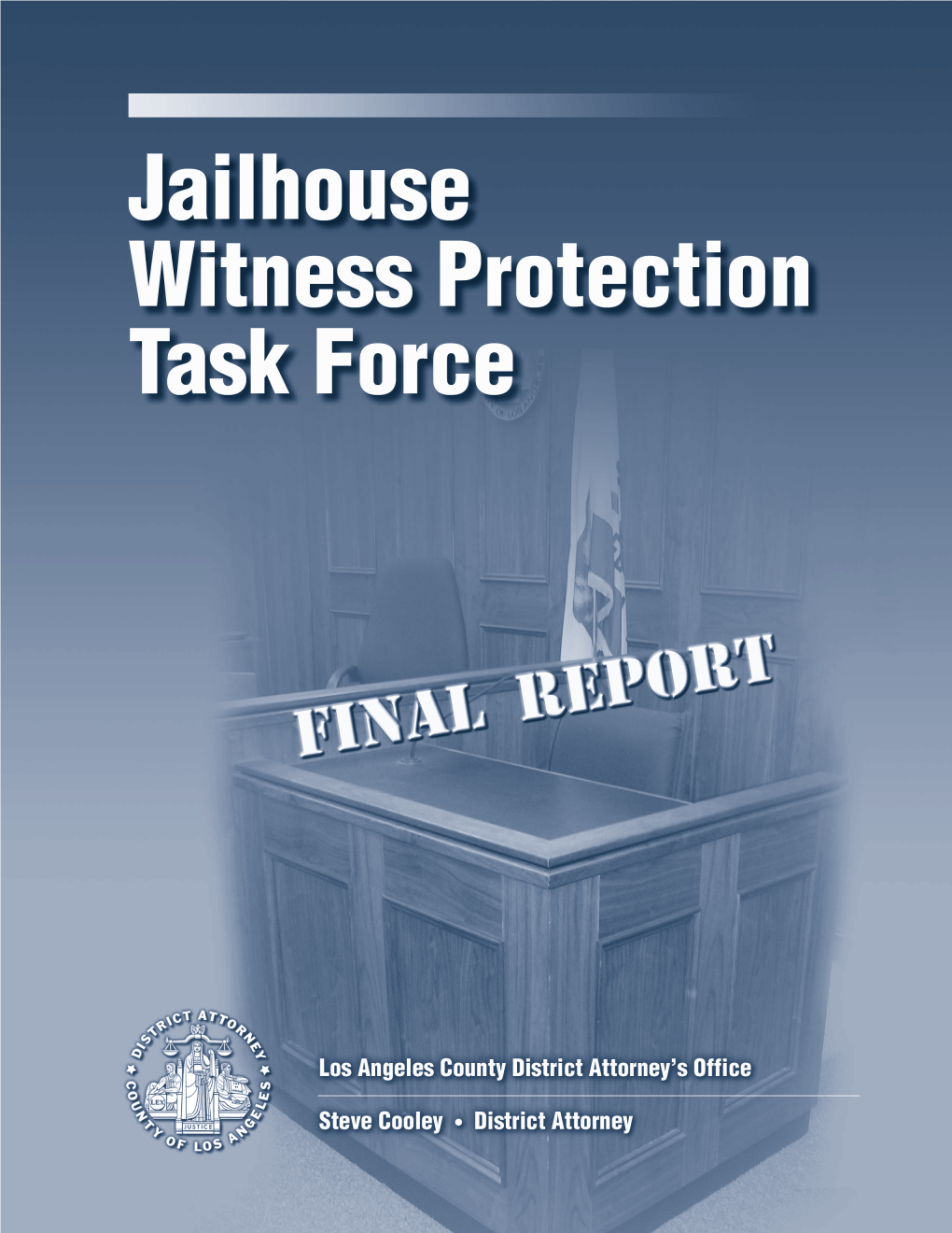 Jailhouse Witness Protection Task Force August 2004 Steve Cooley ● Los Angeles County District Attorney TABLE of CONTENTS