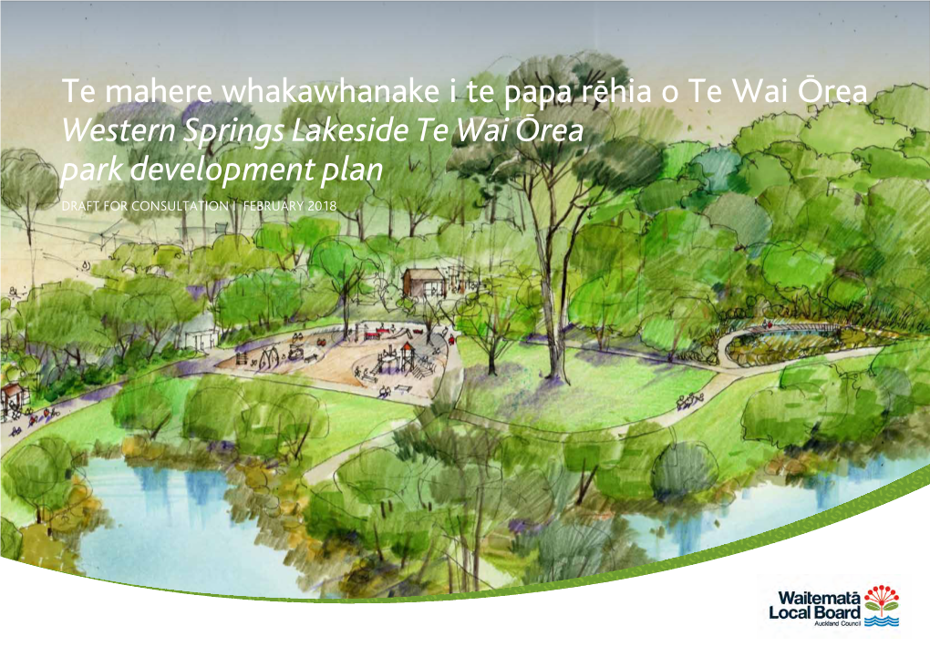 Western Springs Lakeside Te Wai Ōrea Park Development Plan DRAFT for CONSULTATION I FEBRUARY 2018