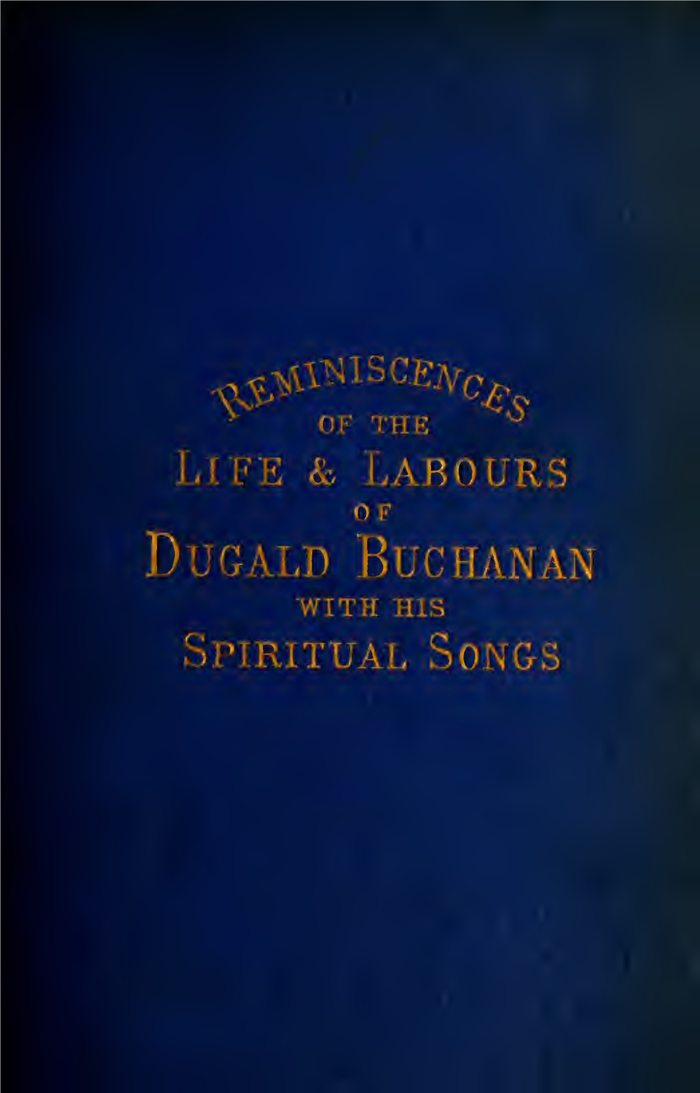 Reminiscences of the Life and Labours of Dugald Buchanan, Formerly