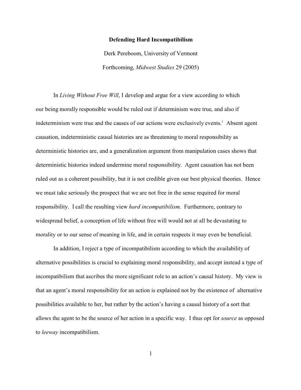 1 Defending Hard Incompatibilism Derk Pereboom, University of Vermont Forthcoming, Midwest Studies 29 (2005) in Living Without F