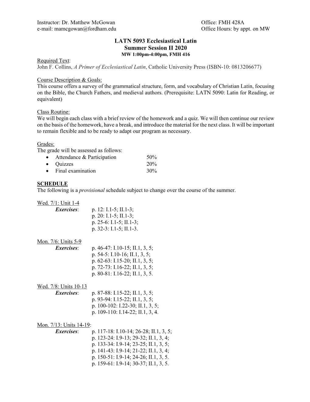LATN 5093 Ecclesiastical Latin Summer Session II 2020 MW 1:00Pm-4:00Pm, FMH 416 Required Text: John F