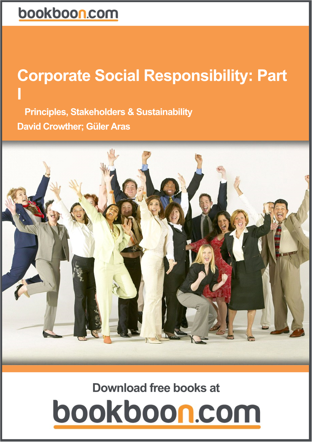 Corporate Social Responsibility: Part I Principles, Stakeholders & Sustainability David Crowther; Güler Aras