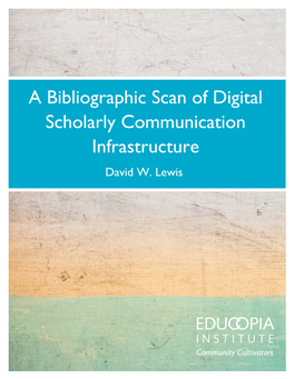 Bibliographic Scan of Digital Scholarly Communication Infrastructure David W