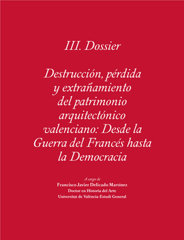III. Dossier Destrucción, Pérdida Y Extrañamiento Del Patrimonio Arquitectónico Valenciano: Desde La Guerra Del Francés Hasta La Democracia