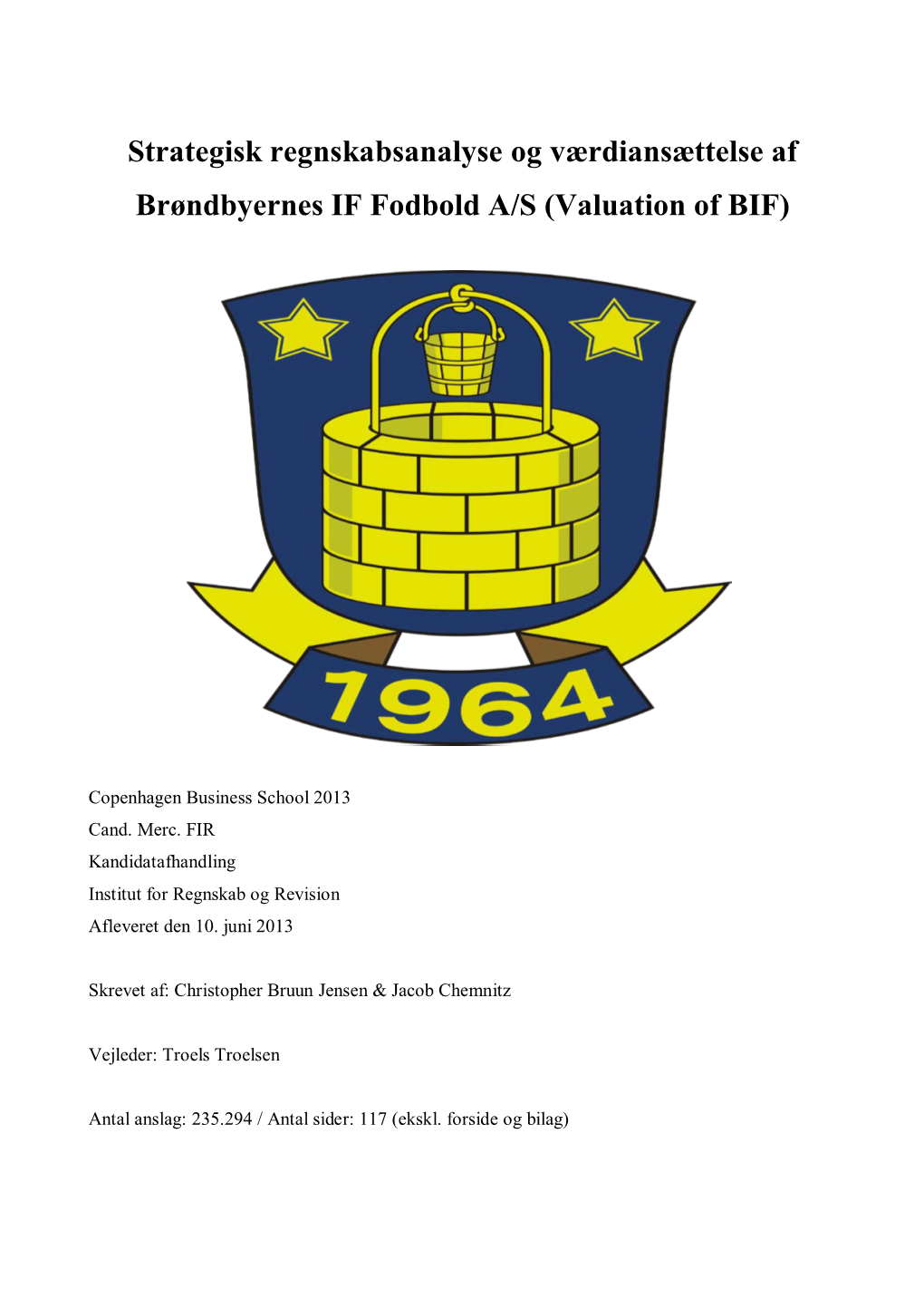 Strategisk Regnskabsanalyse Og Værdiansættelse Af Brøndbyernes IF Fodbold A/S (Valuation of BIF)