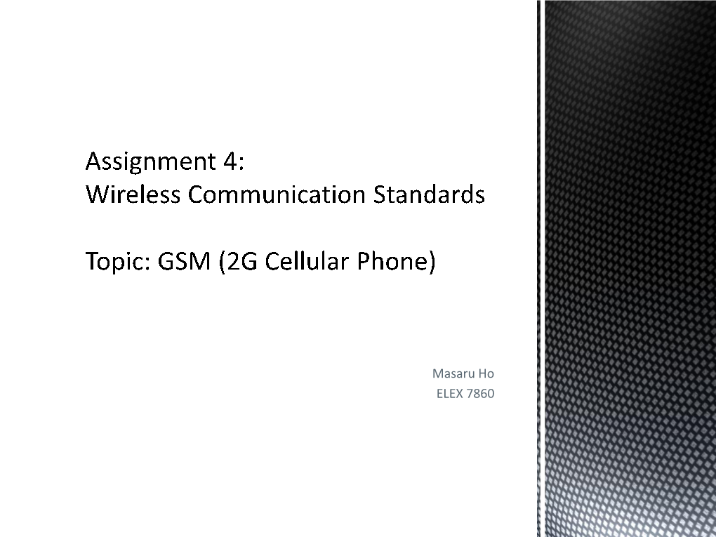 GSM General Information: GSM (Global System for Mobile Communications, Formerly Known As Groupe Spécial Mobile)