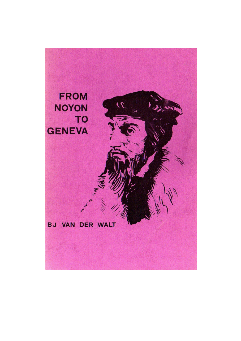 From Noyon to Geneva © B J Van Der Walt 1979, 2007 1