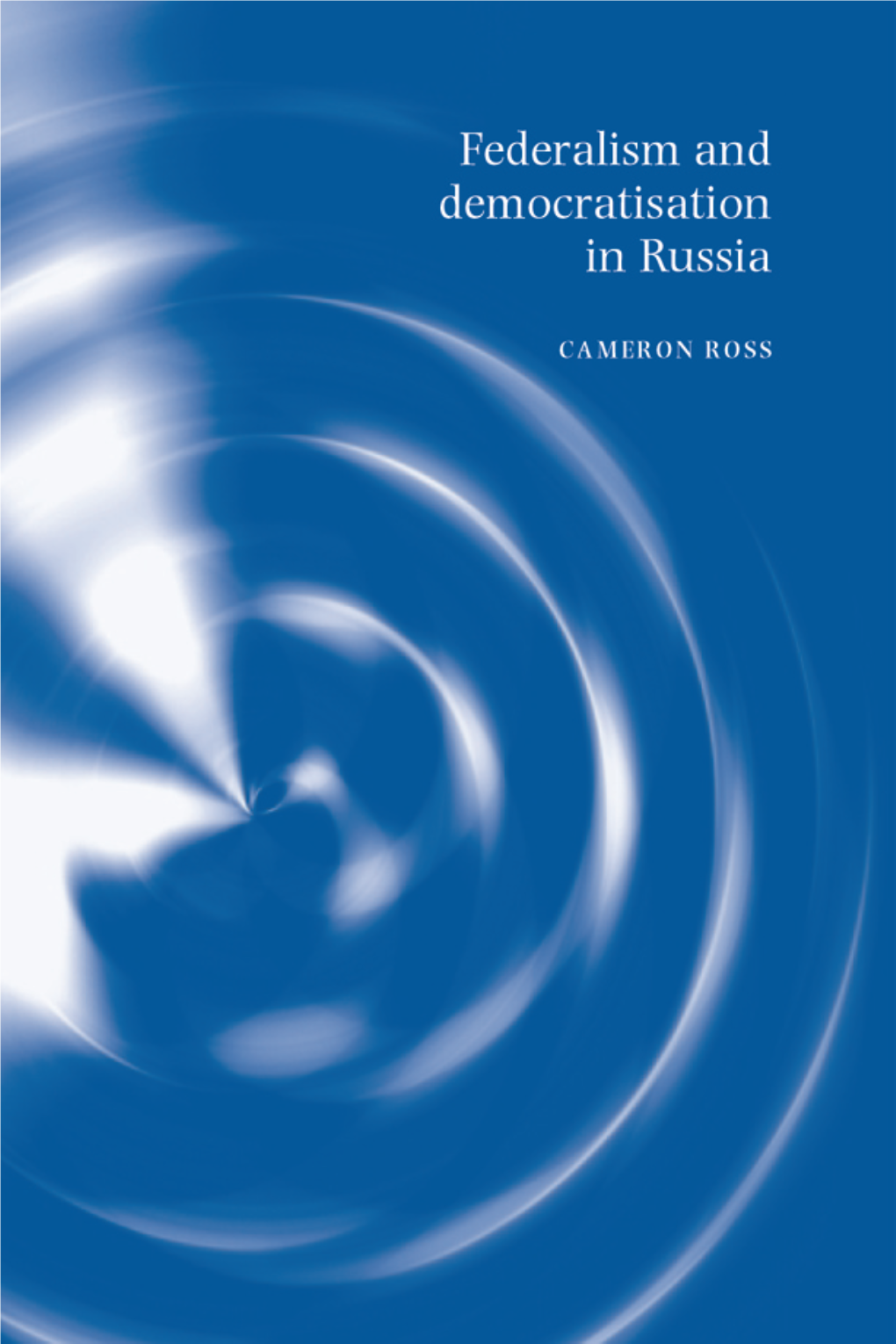 Federalism and Democratisation in Russia FADPR 10/17/2002 5:39 PM Page Ii FADPR 10/17/2002 5:39 PM Page Iii