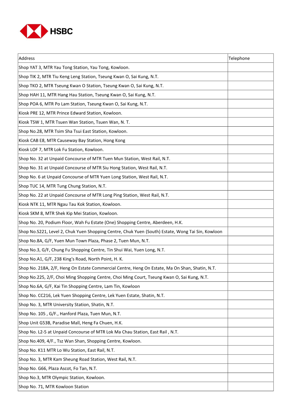 Address Telephone Shop YAT 3, MTR Yau Tong Station, Yau Tong, Kowloon. Shop TIK 2, MTR Tiu Keng Leng Station, Tseung Kwan O, Sai Kung, N.T