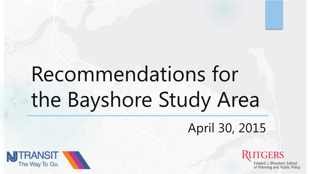 Recommendations for the Bayshore Study Area April 30, 2015 Today’S Agenda