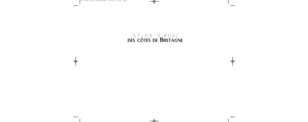 ATLAS VISUEL DES CÔTES DE BRETAGNE 001 ATLAS VISUEL BRETAGNE.Qxp 24/04/09 9:08 Page 2