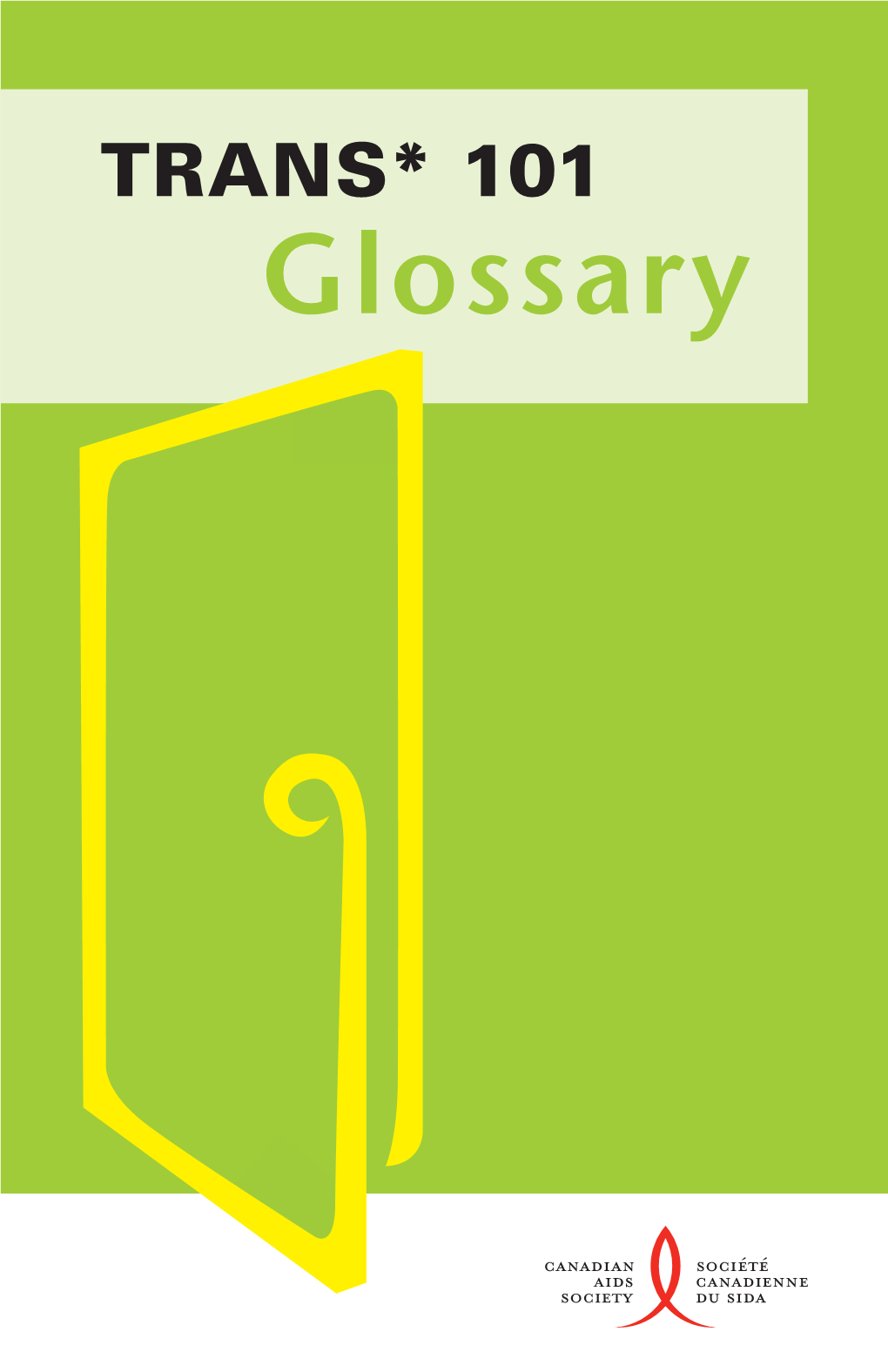 TRANS* 101 Glossary Published by the Canadian AIDS Society with the Generous Permission of the Authors