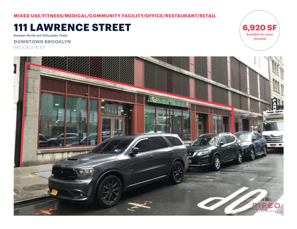 111 LAWRENCE STREET 6,920 SF Between Myrtle and Willoughby Street Available for Lease *Divisible DOWNTOWN BROOKLYN BROOKLYN| NY SPACE DETAILS