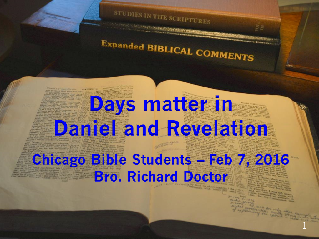 Days Matter in Daniel and Revelation Chicago Bible Students – Feb 7, 2016 Bro