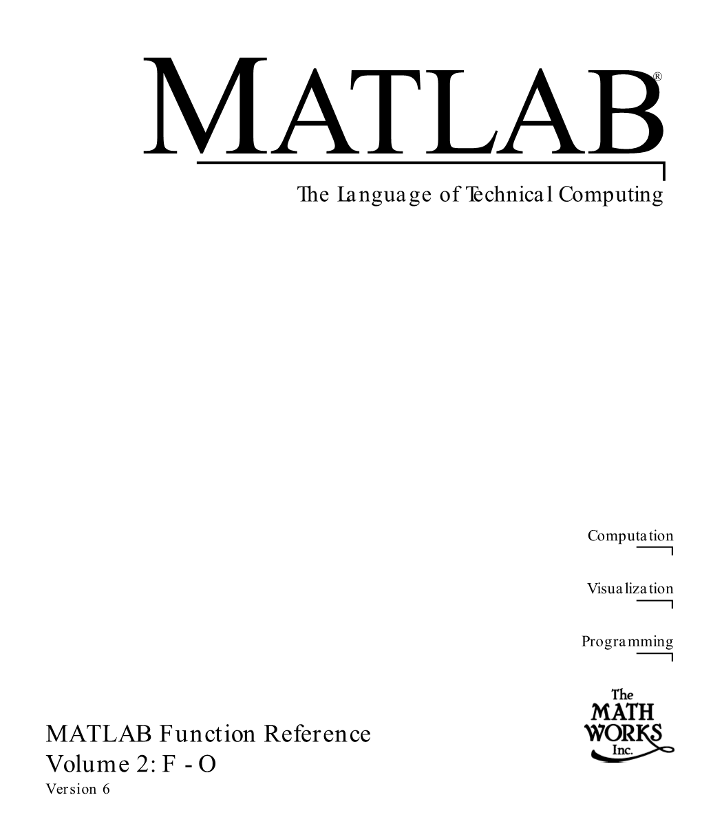 MATLAB Function Reference Volume 2: F - O Version 6 How to Contact the Mathworks