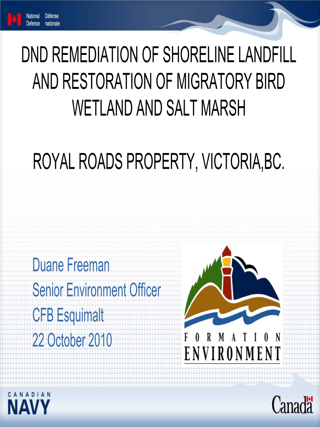 CFB ESQUIMALT Royal Roads Landfill Remediation • History of the Site: • Used Prior to Arrival of Europeans by First Nations
