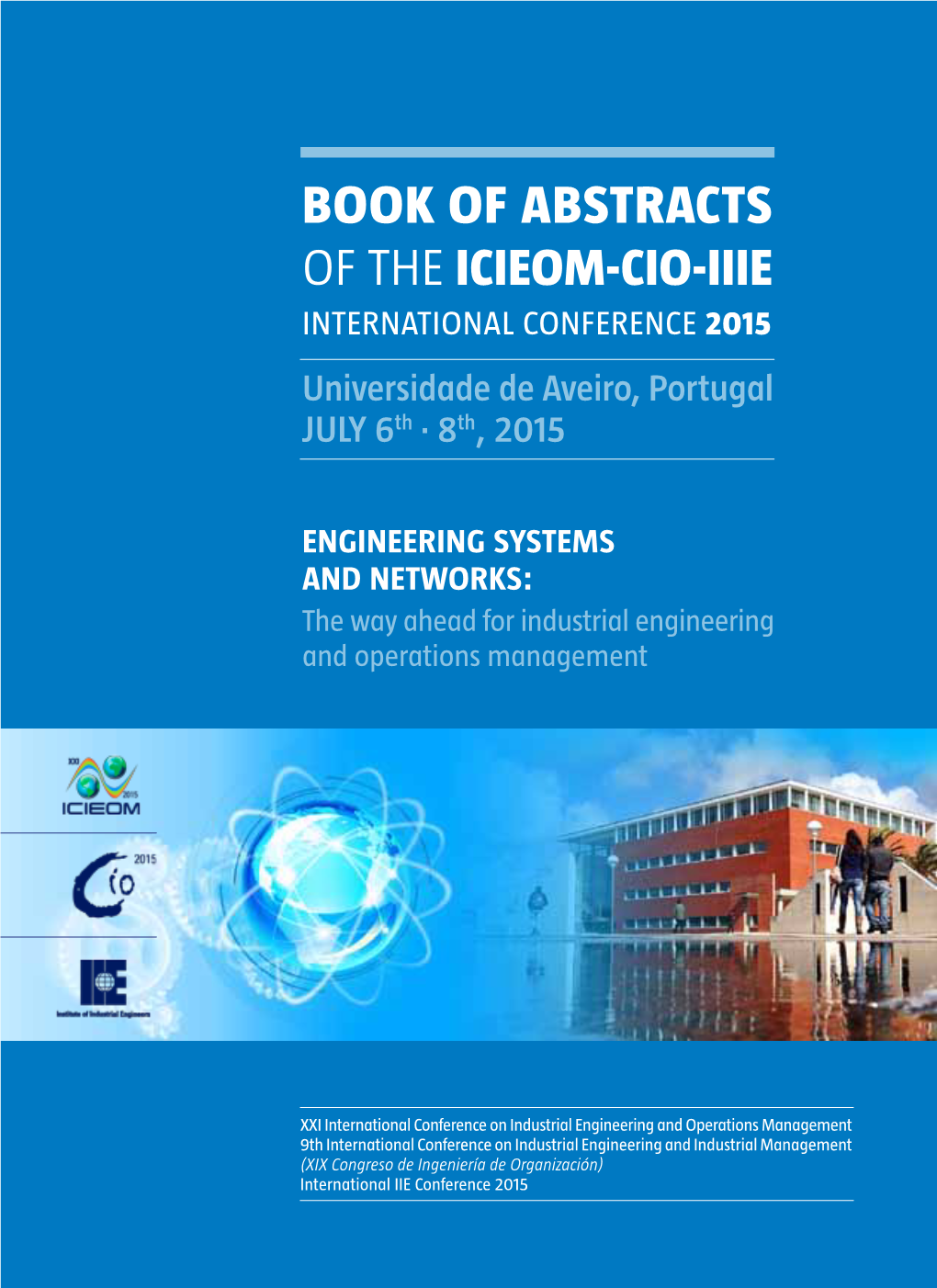 BOOK of ABSTRACTS of the ICIEOM-CIO-IIIE INTERNATIONAL CONFERENCE 2015 Universidade De Aveiro, Portugal JULY 6Th · 8Th, 2015